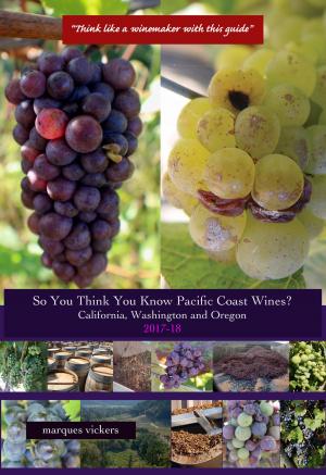 Book cover of So You Think You Know Pacific Coast Wines? (2017-18 Edition)