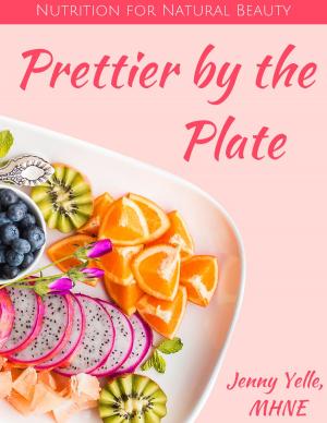 Cover of the book Prettier by the Plate: Nutrition for Natural Beauty by Caude-Prosper JOLYOT de CREBILLON