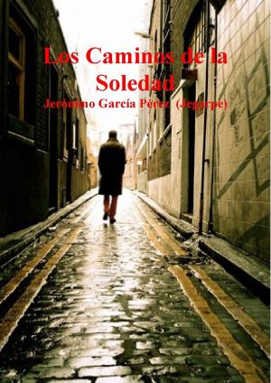 Cover of the book Los Caminos de la Soledad by Jerónimo García Pérez (Jegarpe)