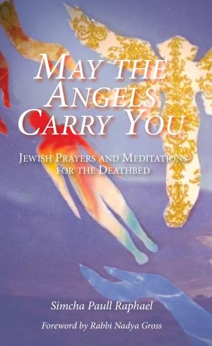 Cover of the book May the Angels Carry You: Jewish Prayers and Meditations for the Deathbed by Phyllis Ocean Berman, Arthur Ocean Waskow, Avi Katz