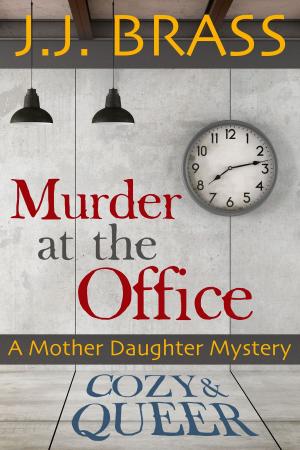 Cover of the book Murder at the Office: A Mother Daughter Mystery by J.J. Brass