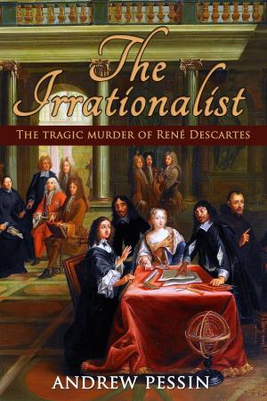 Cover of the book The Irrationalist: The Tragic Murder of René Descartes by David A. Ross