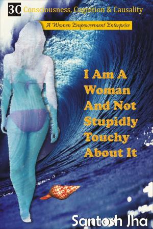 Book cover of I Am A Woman And Not Stupidly Touchy About It