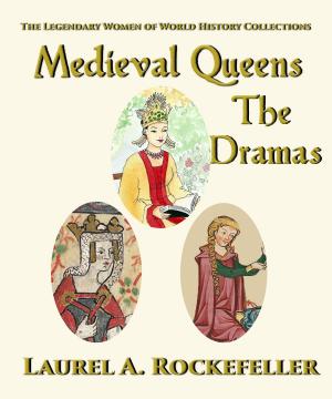 Cover of the book Medieval Queens, The Dramas by Laurel A. Rockefeller