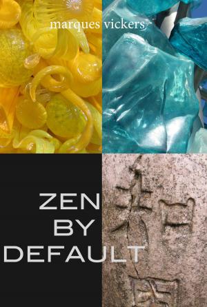 Book cover of Zen By Default: The Poetry of Marques Vickers