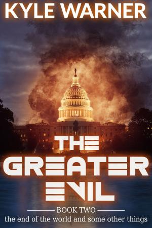 Cover of the book The Greater Evil (The End of the World and Some Other Things, Book #2) by Neil Mosspark