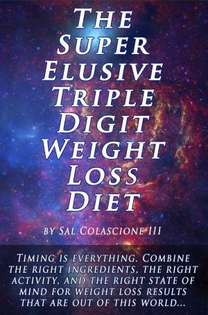 Cover of the book The Super Elusive Triple Digit Weight Loss Diet by Alexa Corr
