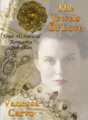 Cover of the book The Jewels Of Love: Four Historical Romance Novellas by Vanessa Carvo