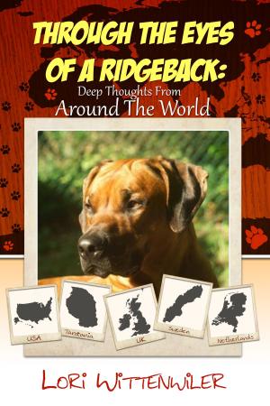 Cover of the book Through The Eyes Of A Ridgeback: Deep Thoughts From Around The World by James M. Dosher