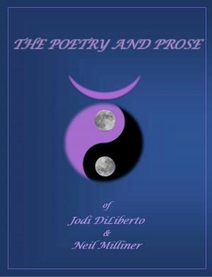 Cover of the book The Poetry and Prose of Jodi DiLiberto and Neil Milliner by 伏見つかさ