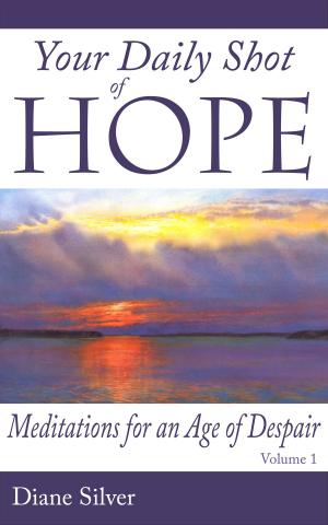 Cover of the book Your Daily Shot of Hope: Meditations for an Age of Despair by Donna Hartley