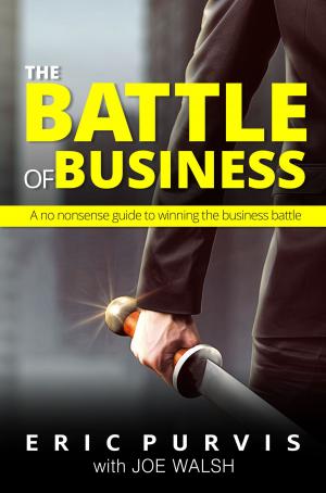 Cover of the book The Battle of Business: A No-Nonsense Guide to Winning the Business Battle by Eric Tolman, Christiane Turner