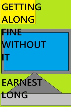 Cover of the book Getting Along Fine Without It by Earnest Long