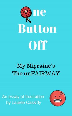 Cover of the book One Button Off: My Migraine's The unFAIRWAY by Justin Sloan