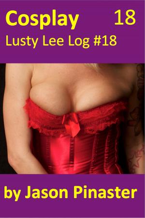 Cover of the book Cosplay, Lusty Lee Log #18 by Jason Pinaster