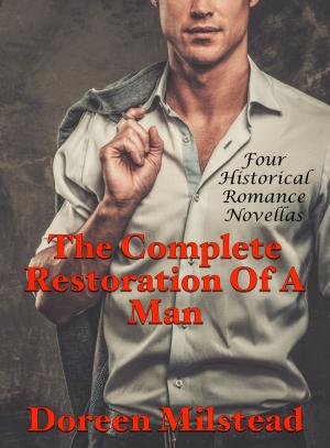 bigCover of the book The Complete Restoration Of A Man: Four Historical Romance Novellas by 