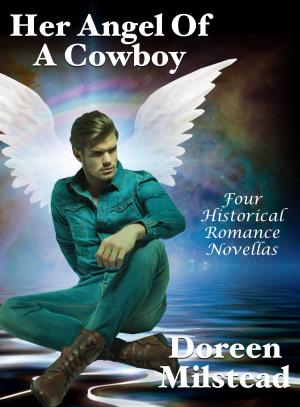 Cover of the book Her Angel Of A Cowboy: Four Historical Romance Novellas by Helen Keating