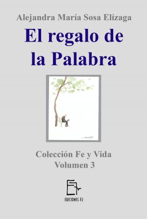 Cover of the book El regalo de la Palabra by Alejandra María Sosa Elízaga