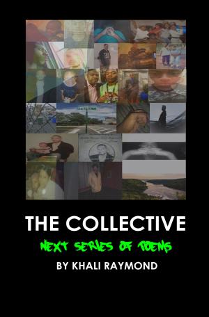 Cover of the book The Collective: Next Series of Poems by Khali Raymond