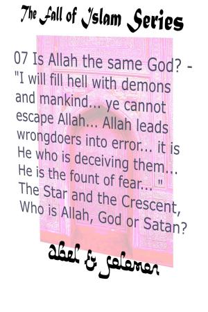 Cover of the book Is Allah the Same God? "I Will Fill Hell With.. Mankind.. Ye Cannot Escape Allah.. He Leads Wrongdoers Into Error.. He is the Fount of Fear.. " The Star and the Crescent, Who is Allah, God or Satan? by Janell Robisch