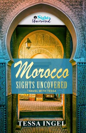 bigCover of the book Morocco: Sights Uncovered Travel With Tessa by 