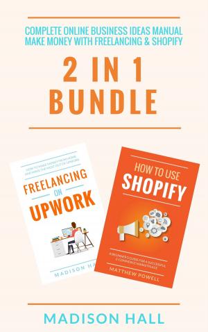 Book cover of Complete Online Business Ideas Manual: Make Money With Freelancing & Shopify (2 in 1 Bundle)