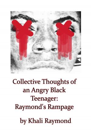 Cover of the book Collective Thoughts of an Angry Black Teenager: Raymond's Rampage by Nancy Sander