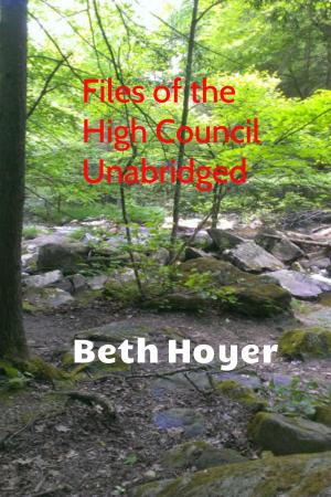Cover of the book Files of the High Council Unabridged by Beth Hoyer