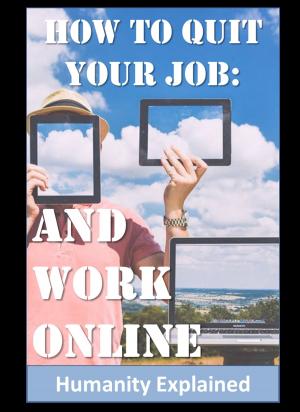 Book cover of How To Quit Your Job: And Work Online