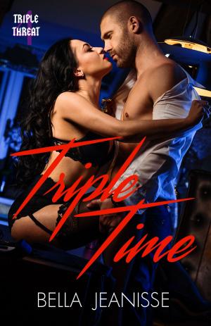 Cover of the book Triple Time: Triple Threat Book 4 by Bella Jeanisse