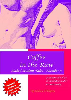 bigCover of the book Coffee in the Raw (Naked Student Tales - Number 5) by 