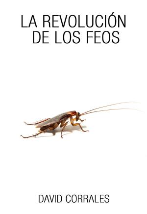 Cover of the book La revolución de los feos by David Corrales