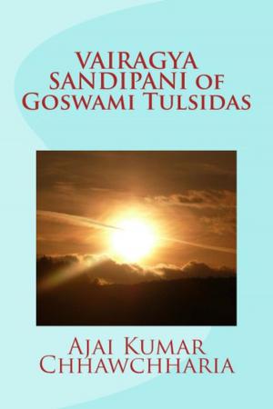 Cover of the book Vairagya Sandipani of Goswami Tulsidas by Ajai Kumar Chhawchharia