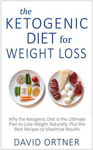 Cover of the book The Ketogenic Diet for Weight Loss: Why the Ketogenic Diet is the Ultimate Plan to Lose Weight Naturally, Plus the Best Recipes to Maximize Results by Ann Marie Lucas