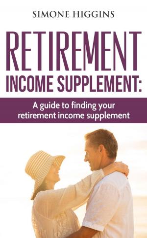 Cover of Retirement Income Supplement: A Guide to Finding Your Retirement Income Supplement!