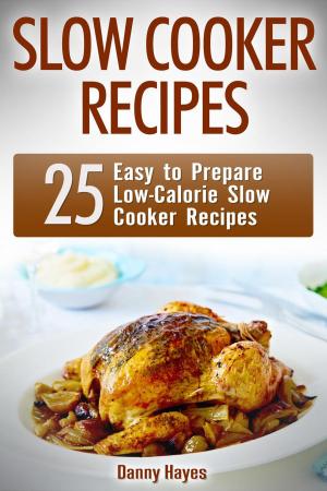 Cover of Slow Cooker Recipes: 25 Easy to Prepare Low-Calorie Slow Cooker Recipes
