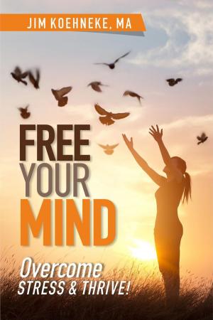 Book cover of Free Your Mind - Overcome Stress & Thrive!