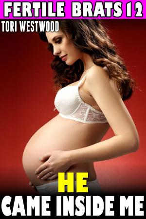 Book cover of He Came Inside Me : Fertile Brats 12 (Virgin Erotica Breeding Erotica Pregnancy Erotica XXX Erotica)