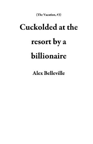 Cover of the book Cuckolded at the resort by a billionaire by Sarah Hamilton