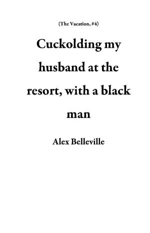 Cover of the book Cuckolding my husband at the resort, with a black man by Kelly Haven