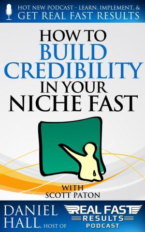 Cover of the book How to Build Credibility in Your Niche Fast by Daniel Hall
