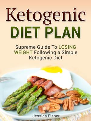 Book cover of Ketogenic Diet Plan: Supreme Guide To Losing Weight Following a Simple Ketogenic Diet