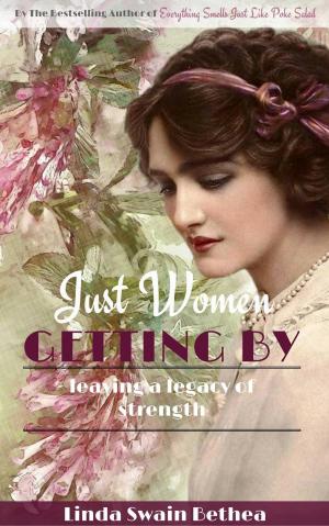 Cover of the book Just Women Getting By - Leaving a Legacy of Strength by Dan Bligh