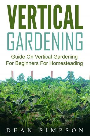 Cover of Vertical Gardening: Guide On Vertical Gardening For Beginners For Homesteading