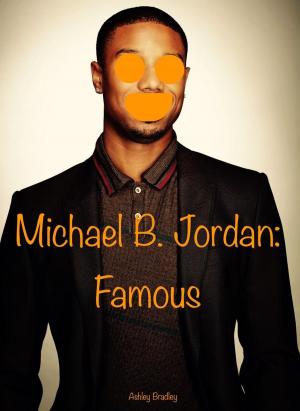 Cover of the book Michael B. Jordan: Famous by Ashley Bradley