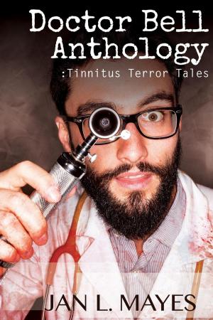 Cover of the book Doctor Bell Anthology Tinnitus Terror Tales by Luke Ahearn