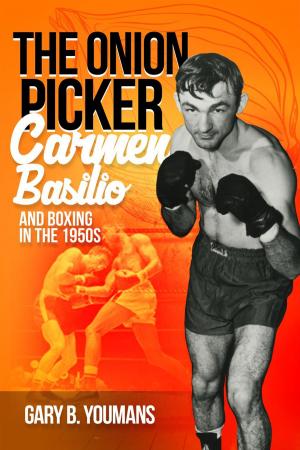 bigCover of the book The Onion Picker: Carmen Basilio and Boxing in the 1950s by 