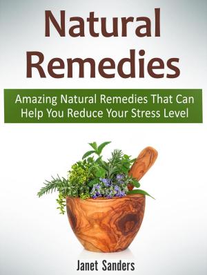 Cover of the book Natural Remedies: Amazing Natural Remedies That Can Help You Reduce Your Stress Level by Matt Snyder