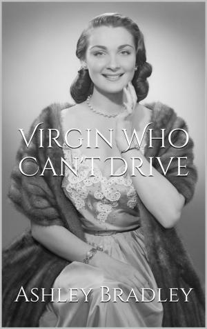 Cover of the book Virgin Who Can't Drive by Ashley Bradley