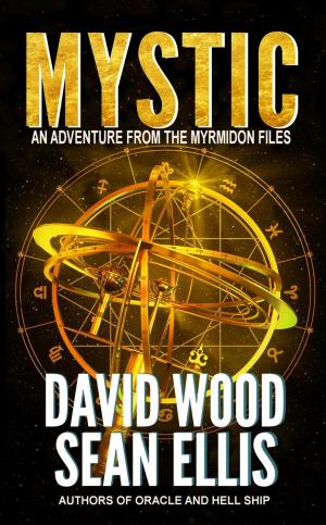 Cover of the book Mystic- An Adventure from the Myrmidon Files by David Wood, Sean Ellis